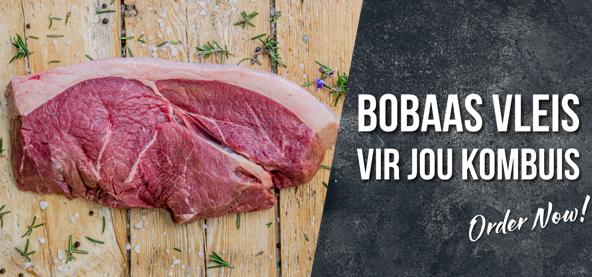 A raw cut of red meat with fat on a split wooden and dark textured background, with large white text reading 'BOBAAS VLEIS VIR JOU KOMBUIIS' and 'Order Now!'.slider_item_4bAwHF