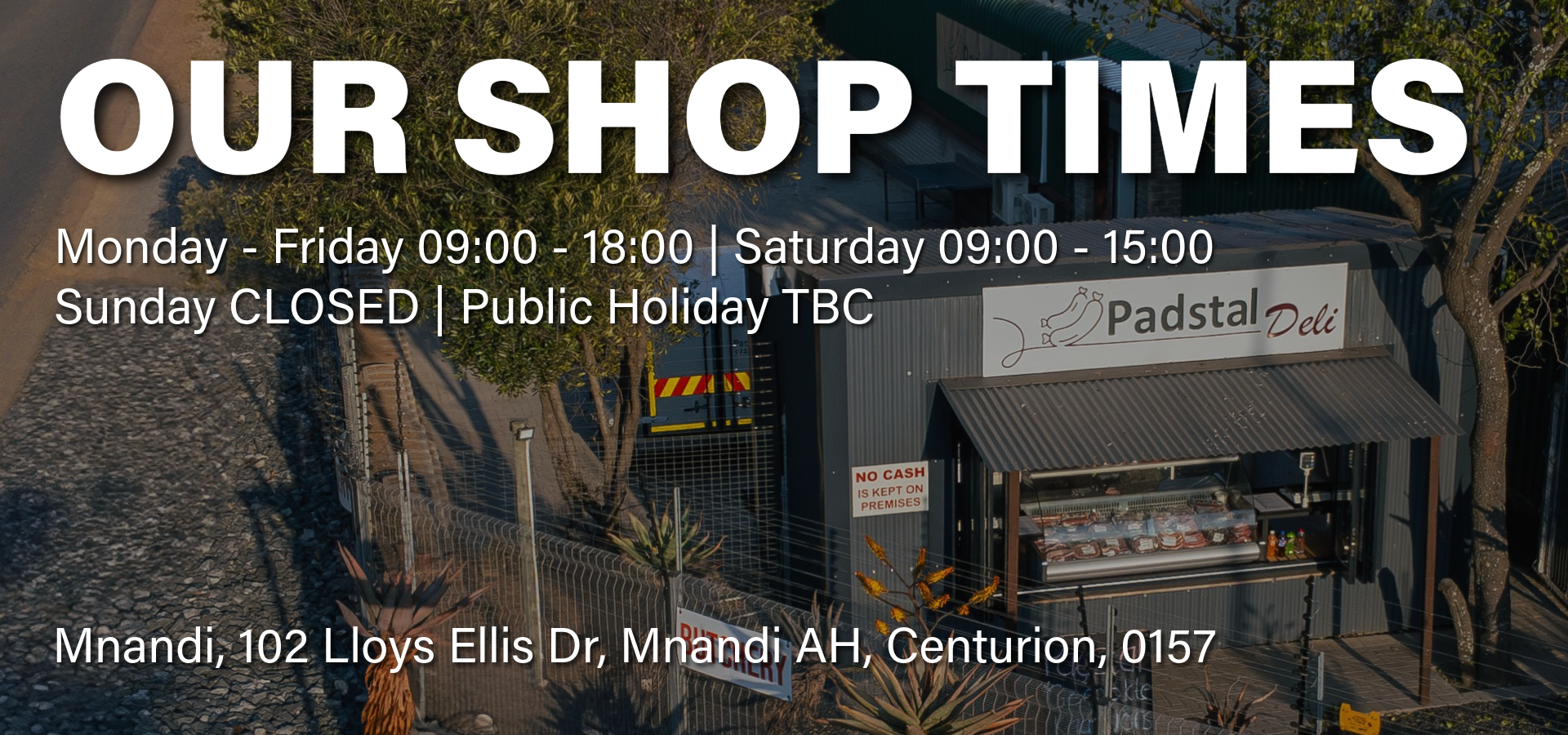A promotional map-style graphic with large white text reading 'OUR SHOP TIMES' and business hours, showing an aerial view of a small deli/shop exterior at Mnandi, with the sign 'Padstal Deli' visible.slider_item_qDPcKt